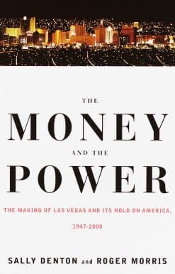 The Money and the Power: The Making of Las Vegas and Its Hold on America