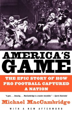 The Epic Story of How Pro Football Captured a Nation: America's Game