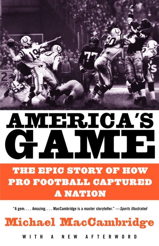 The Epic Story of How Pro Football Captured a Nation: America's Game