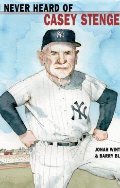 You Never Heard of Casey Stengel?!