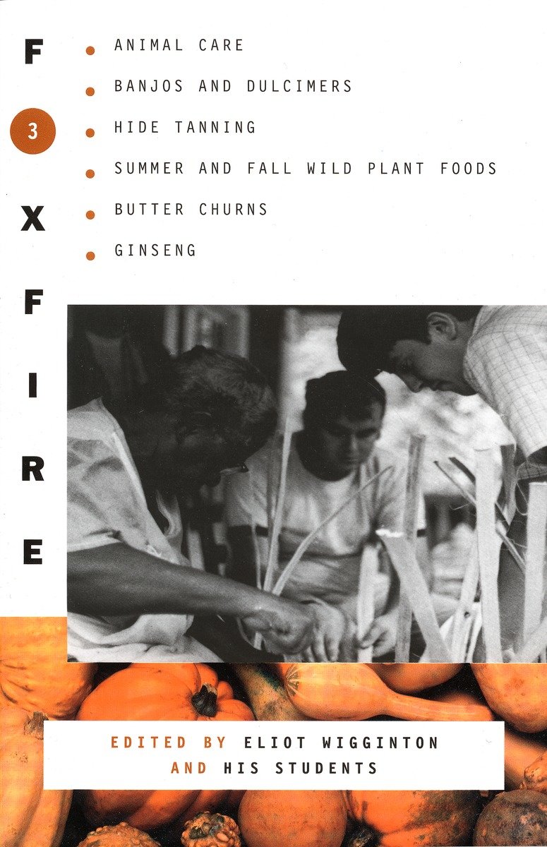 9780385022729 Foxfire 3: Animal Care, Banjos and Dulimers, Hide Tanning, Summer and Fall Wild Plant Foods, Butter Churns, Ginseng
