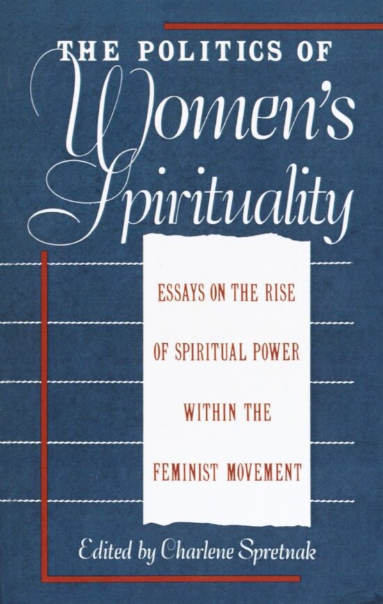 Essays by Founding Mothers of the Movement: The Politics of Women's Spirituality