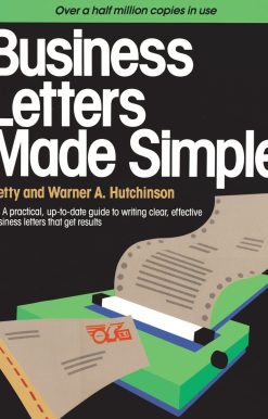 Business Letters Made Simple: A Practical, Up-to-Date Guide to Writing Clear, Effective Business Letters that Get Results