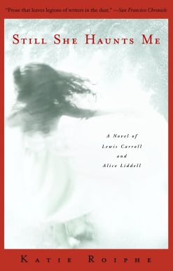 Still She Haunts Me: A Novel of Lewis Carroll and Alice Liddell