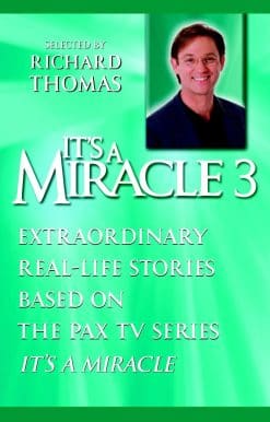 It's a Miracle 3: Extraordinary Real-Life Stories Based on the PAX TV Series "It's a Miracle"