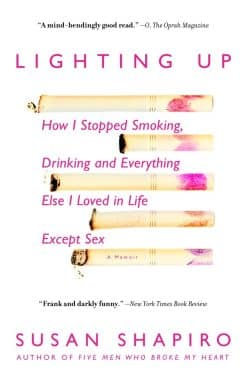 How I Stopped Smoking, Drinking, and Everything Else I Loved in Life Except Sex: Lighting Up