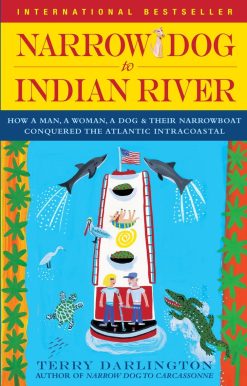Narrow Dog to Indian River: How a Man, a Woman, a Dog & Their Narrowboat Conquered the Atlantic Intracoastal