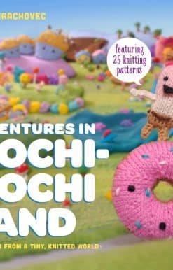 Tall Tales from a Tiny Knitted World: Adventures in Mochimochi Land