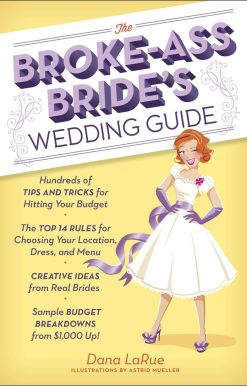 The Broke-Ass Bride's Wedding Guide: Hundreds of Tips and Tricks for Hitting Your Budget