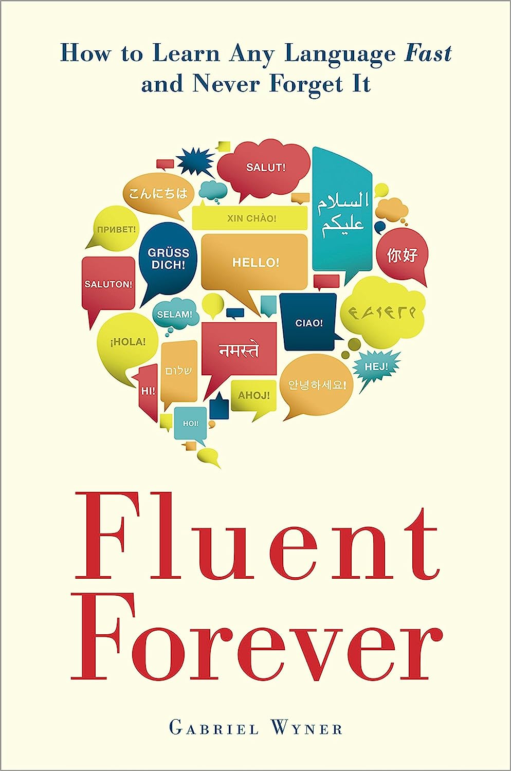 Fluent Forever: How to Learn Any Language Fast and Never Forget It 1 Fluent Forever: How to Learn Any Language Fast and Never Forget It