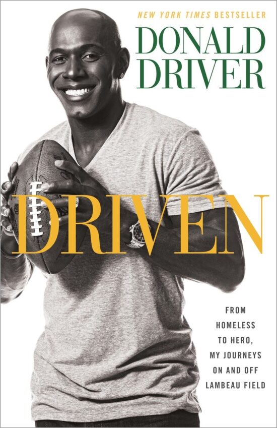 From Homeless to Hero, My Journeys On and Off Lambeau Field: Driven