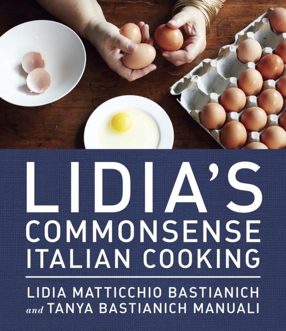 150 Delicious and Simple Recipes Anyone Can Master: A Cookbook: Lidia's Commonsense Italian Cooking