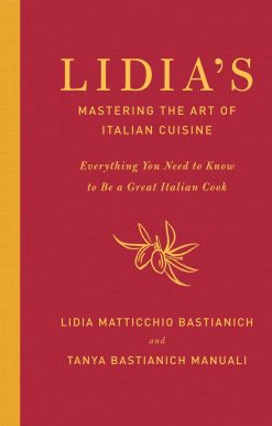Everything You Need to Know to Be a Great Italian Cook: A Cookbook: Lidia's Mastering the Art of Italian Cuisine