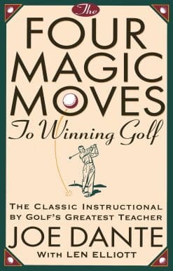 The Four Magic Moves to Winning Golf: The Classic Instructional by Golf's Greatest Teacher