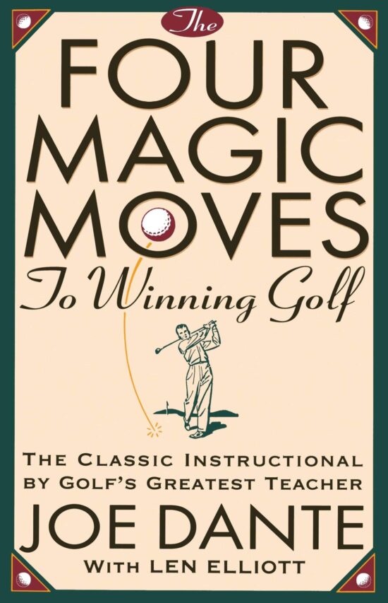 The Four Magic Moves to Winning Golf: The Classic Instructional by Golf's Greatest Teacher
