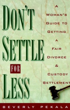 Don't Settle for Less: A Woman's Guide to Getting a Fair Divorce & Custody Settlement