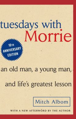Tuesdays with Morrie: An Old Man, A Young Man and Life's Greatest Lesson