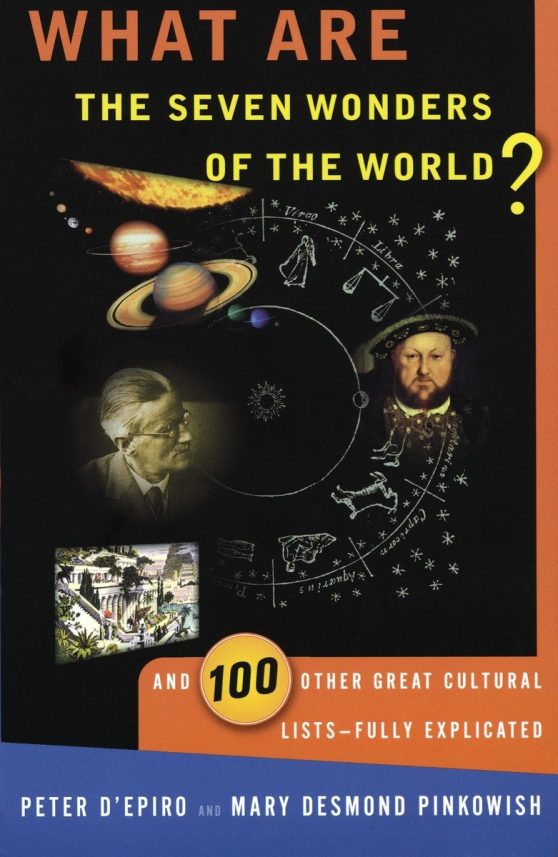 And 100 Other Great Cultural Lists--Fully Explicated: What are the Seven Wonders of the World?