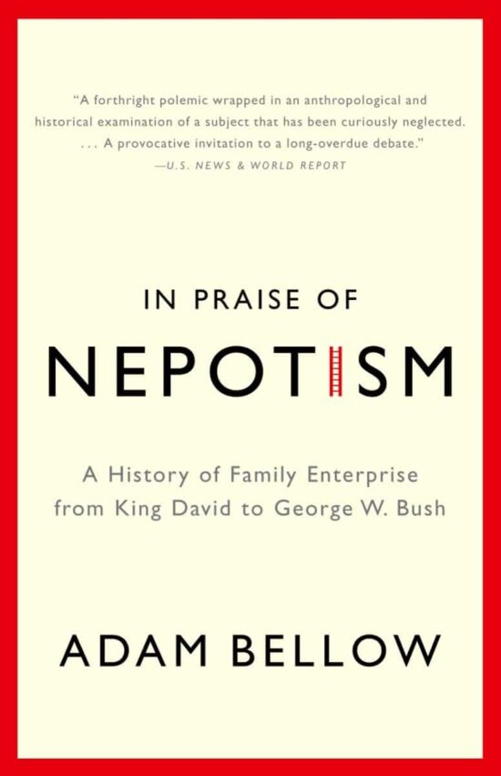 A History of Family Enterprise from King David to George W. Bush: In Praise of Nepotism