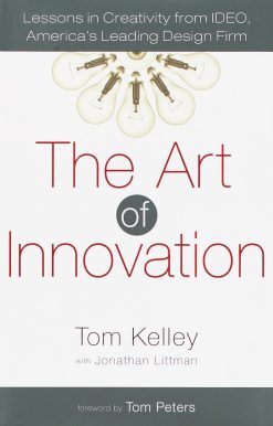 Lessons in Creativity from IDEO, America's Leading Design Firm: The Art of Innovation