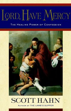 Lord, Have Mercy: The Healing Power of Confession