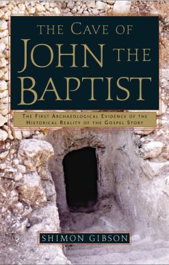 The First Archaeological Evidence of the Historical Reality of the Gospel Story: The Cave of John the Baptist