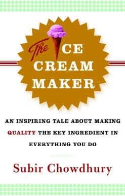 The Ice Cream Maker: An Inspiring Tale About Making Quality The Key Ingredient in Everything You Do