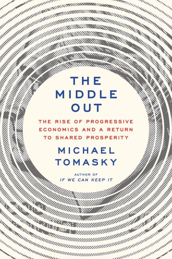 The Middle Out: The Rise of Progressive Economics and a Return to Shared Prosperity