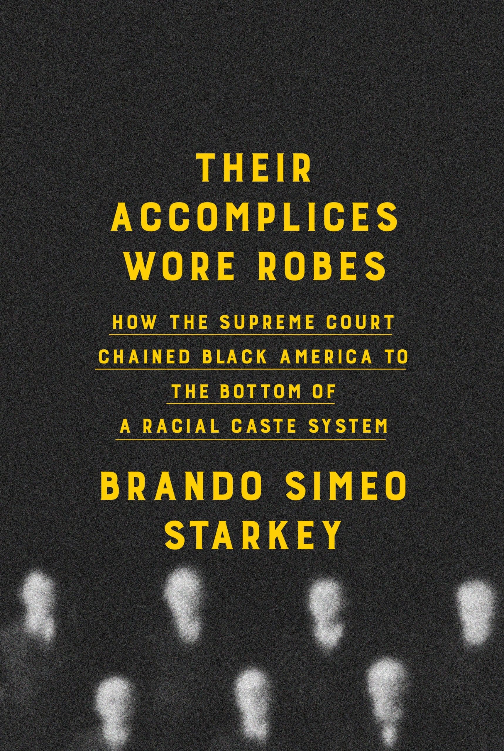 9780385547383 Their Accomplices Wore Robes: How the Supreme Court Chained Black America to the Bottom of a Racial Caste System