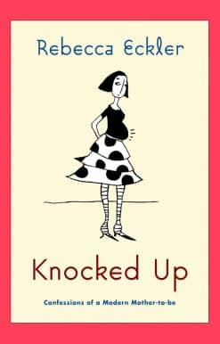 Knocked Up: Confessions of a Modern Mother-to-be