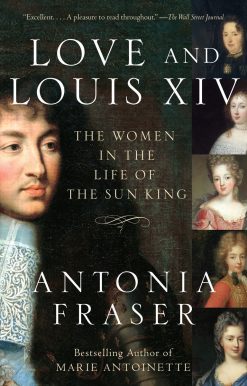 The Women in the Life of the Sun King: Love and Louis XIV