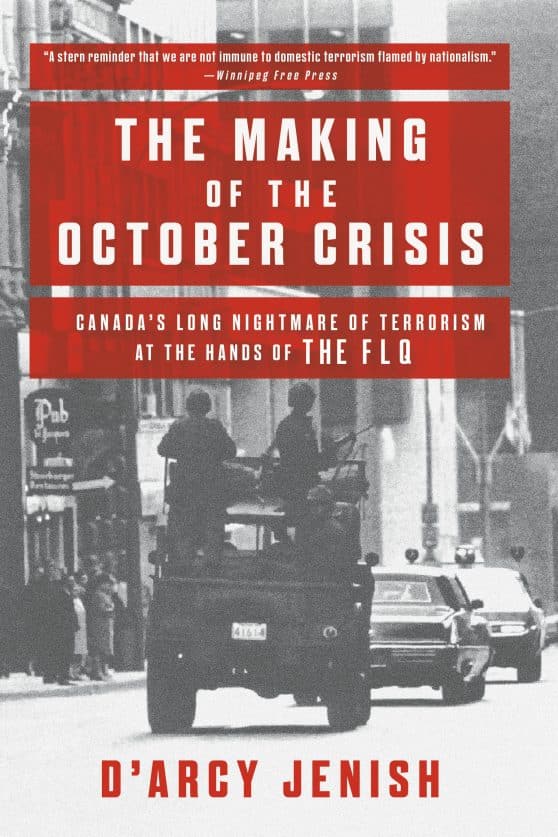 The Making of the October Crisis: Canada's Long Nightmare of Terrorism at the Hands of the FLQ