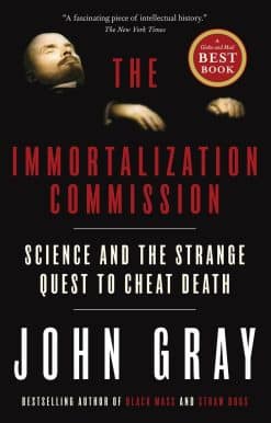 The Immortalization Commission: Science and the Strange Quest to Cheat Death