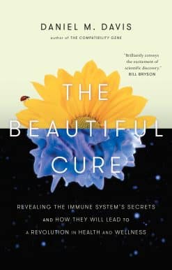 The Beautiful Cure: Revealing the Immune System's Secrets and How They Will Lead to a Revolution in  Health and Wellness