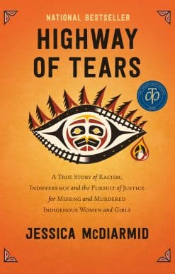 Highway of Tears: A True Story of Racism, Indifference and the Pursuit of Justice for Missing and Murdered Indigenous Women and Girls