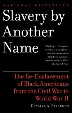 Slavery By Another Name: The Re-Enslavement of Black Americans from the Civil War to World War II
