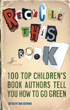 Recycle This Book: 100 Top Children's Book Authors Tell You How to Go Green