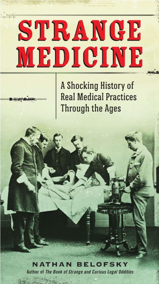 A Shocking History of Real Medical Practices Through the Ages: Strange Medicine