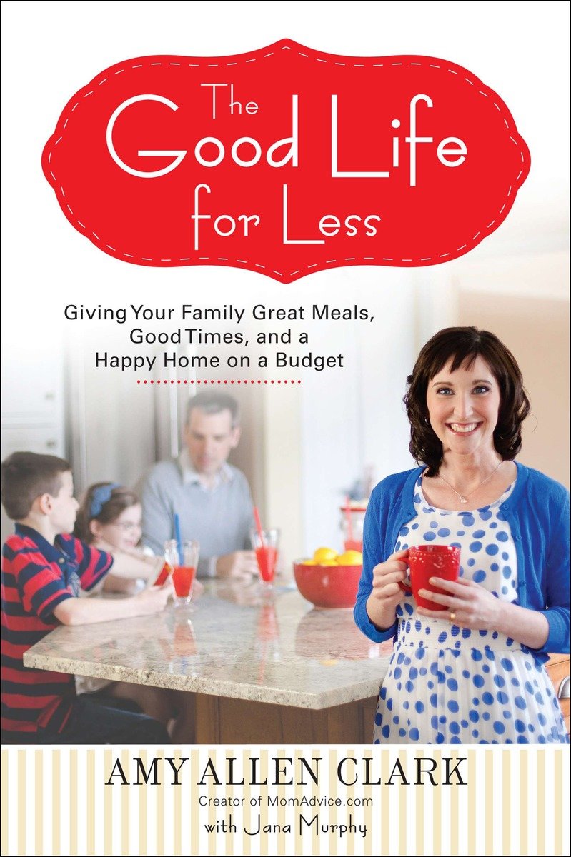 9780399160295 The Good Life for Less: Giving Your Family Great Meals, Good Times, and a Happy Home on a Budget