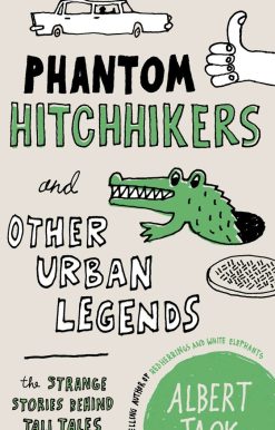 Phantom Hitchhikers and Other Urban Legends: The Strange Stories Behind Tall Tales
