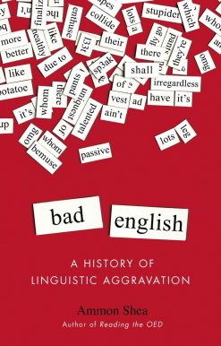 Bad English: A History of Linguistic Aggravation