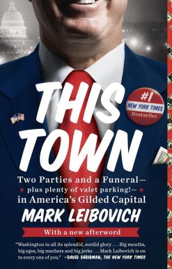 This Town: Two Parties and a Funeral--Plus Plenty of Valet Parking!--in America's Gilded Capital