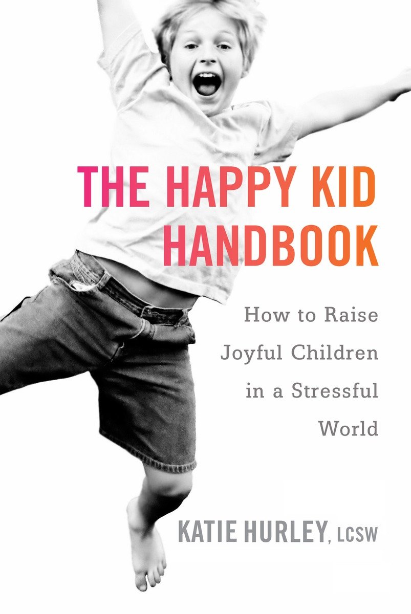 9780399171819 How to Raise Joyful Children in a Stressful World: The Happy Kid Handbook