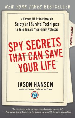 Spy Secrets That Can Save Your Life: A Former CIA Officer Reveals Safety and Survival Techniques to Keep You and Your Family Protected