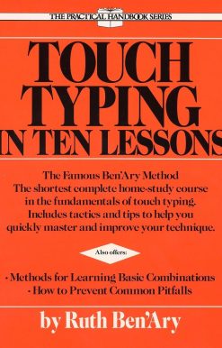Touch Typing in Ten Lessons: The Famous Ben'Ary Method -- The Shortest Complete Home-Study Course in the Fundamentals of Touch Typing