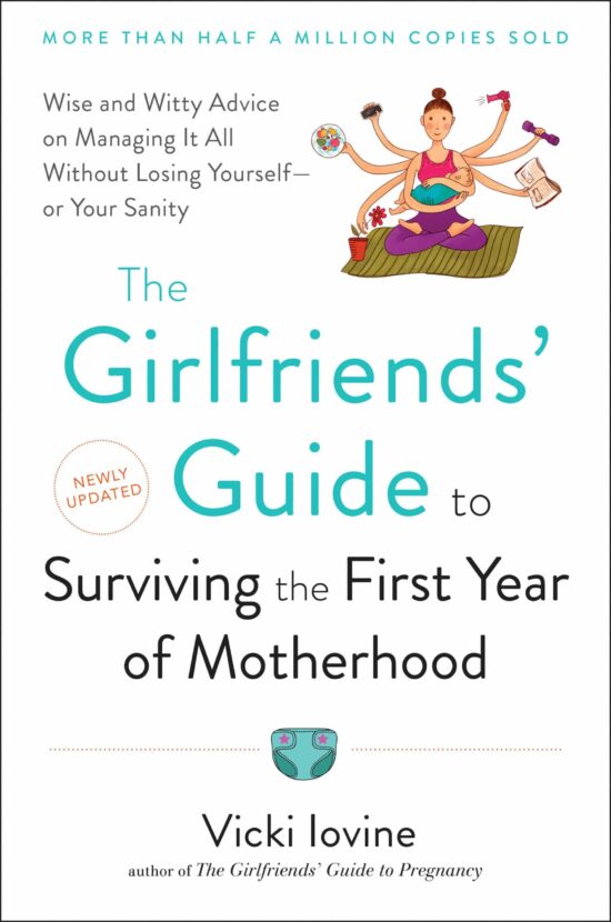 The Girlfriends' Guide to Surviving the First Year of Motherhood: Wise and Witty Advice on Everything from Coping with Postpartum Moodswings to