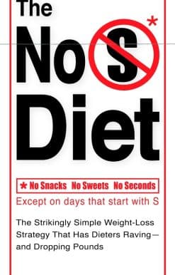 The Strikingly Simple Weight-Loss Strategy That Has Dieters Raving--and Dropping Pounds: The No S Diet