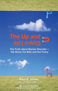 The Up and Down Life: The Truth About Bipolar Disorder--the Good, the Bad, and the Funny