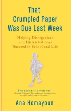Helping Disorganized and Distracted Boys Succeed in School and Life: That Crumpled Paper Was Due Last Week