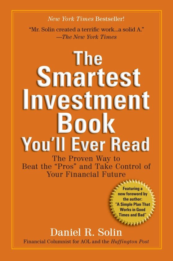 The Smartest Investment Book You'll Ever Read: The Proven Way to Beat the "Pros" and Take Control of Your Financial Future